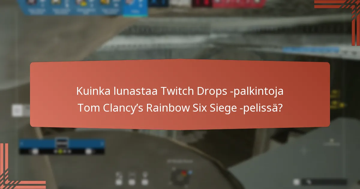 Kuinka lunastaa Twitch Drops -palkintoja Tom Clancy’s Rainbow Six Siege -pelissä?