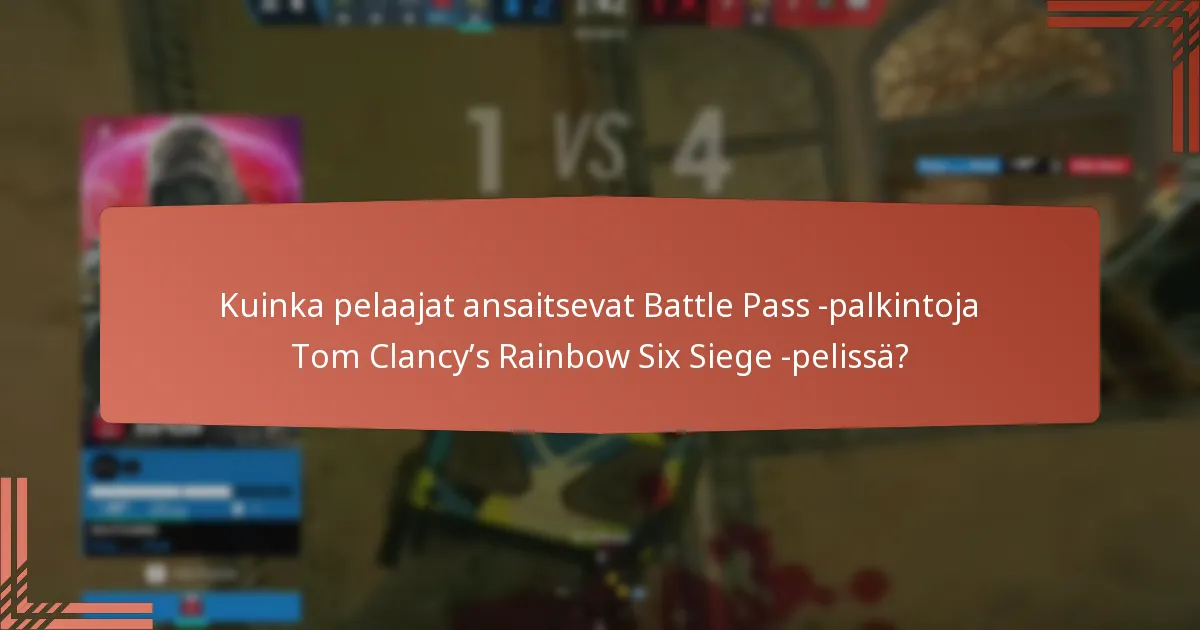 Mitkä strategiat maksimoivat Battle Pass -palkinnot Tom Clancy’s Rainbow Six Siege -pelissä?