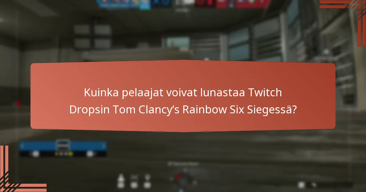 Kuinka pelaajat voivat lunastaa Twitch Dropsin Tom Clancy’s Rainbow Six Siegessä?
