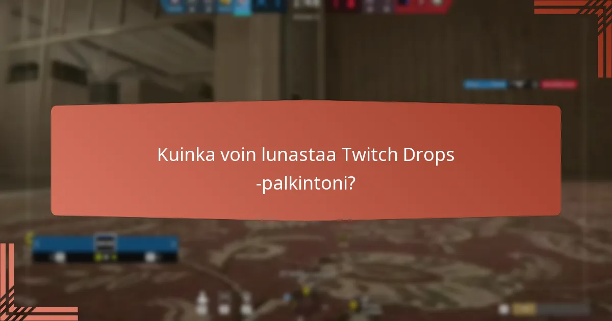 Kuinka voin lunastaa Twitch Drops -palkintoni?