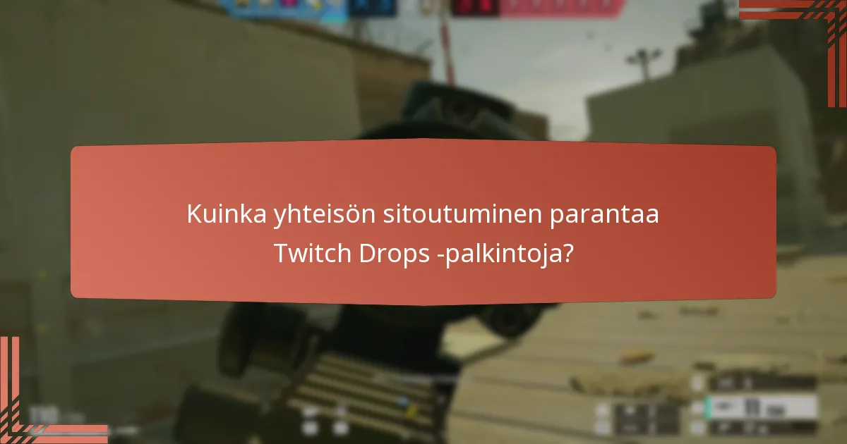 Kuinka yhteisön sitoutuminen parantaa Twitch Drops -palkintoja?