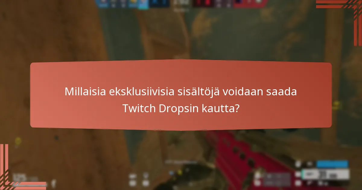 Millaisia eksklusiivisia sisältöjä voidaan saada Twitch Dropsin kautta?