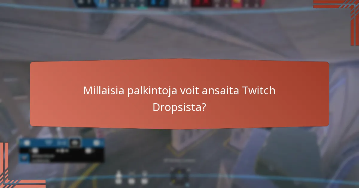 Millaisia palkintoja voit ansaita Twitch Dropsista?