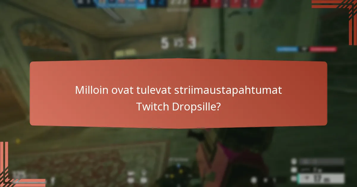 Milloin ovat tulevat striimaustapahtumat Twitch Dropsille?