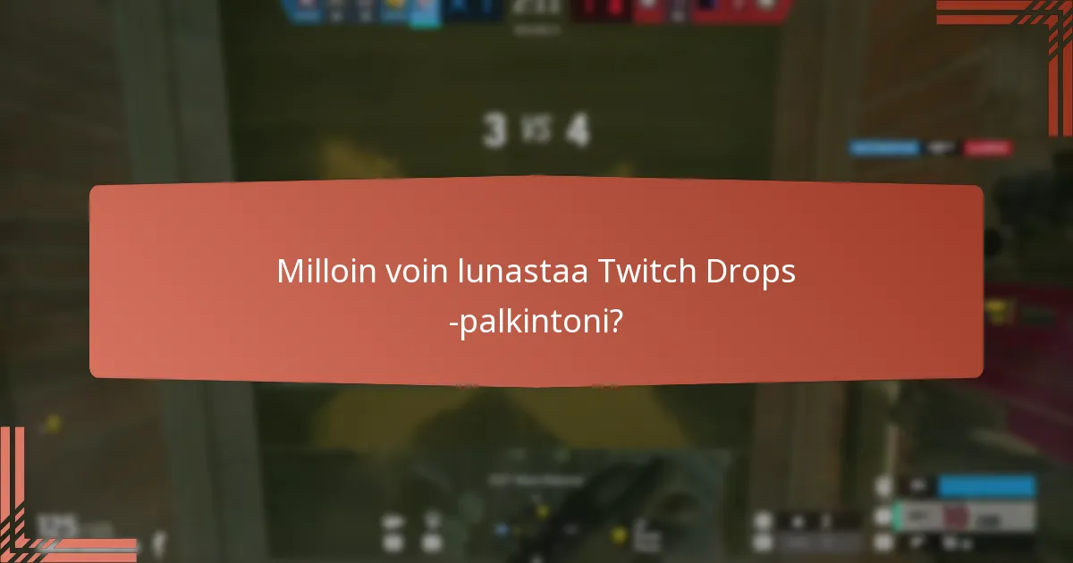 Milloin voin lunastaa Twitch Drops -palkintoni?