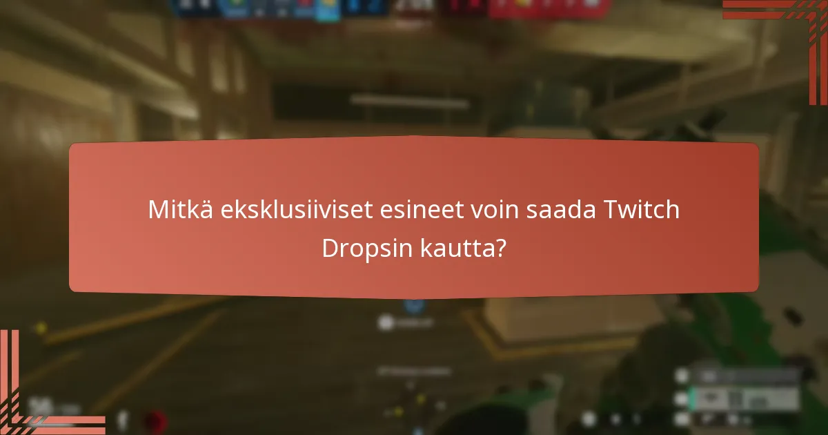 Mitkä eksklusiiviset esineet voin saada Twitch Dropsin kautta?