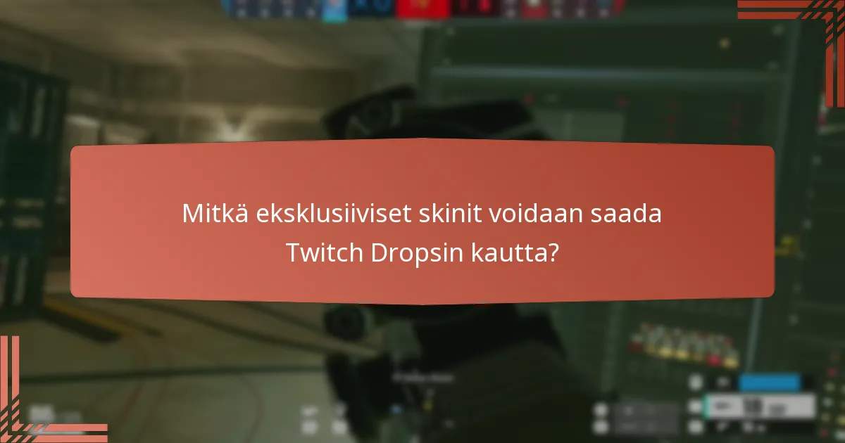 Mitkä eksklusiiviset skinit voidaan saada Twitch Dropsin kautta?