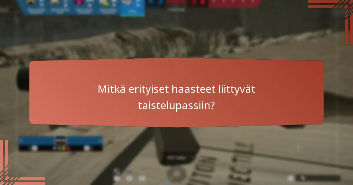 Mitkä erityiset haasteet liittyvät taistelupassiin?