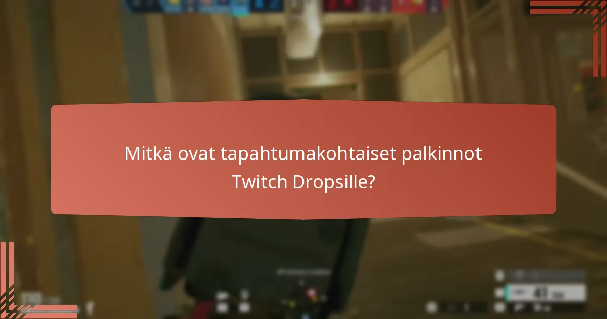 Mitkä ovat tapahtumakohtaiset palkinnot Twitch Dropsille?