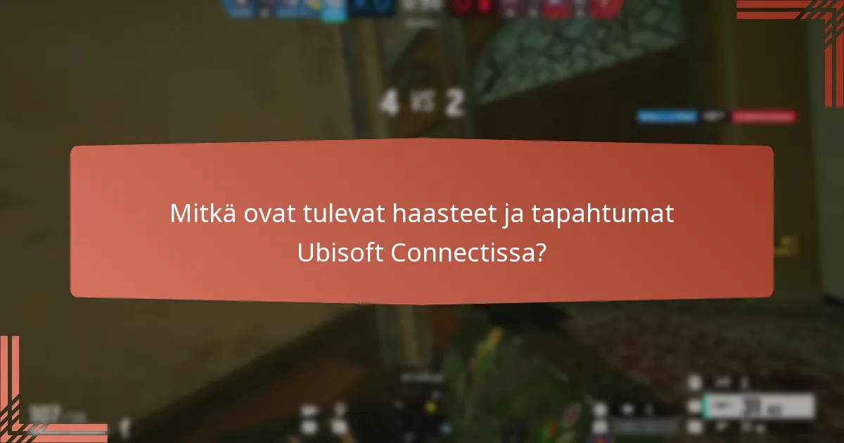 Mitkä ovat tulevat haasteet ja tapahtumat Ubisoft Connectissa?