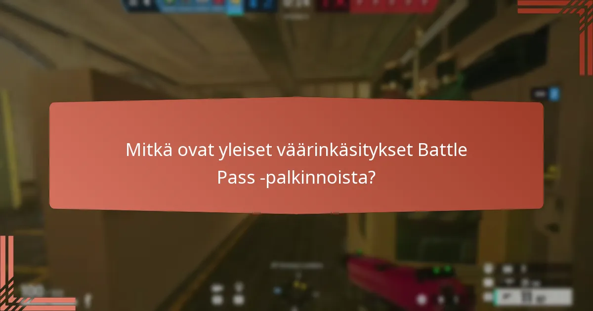 Mitkä ovat yleiset väärinkäsitykset Battle Pass -palkinnoista?